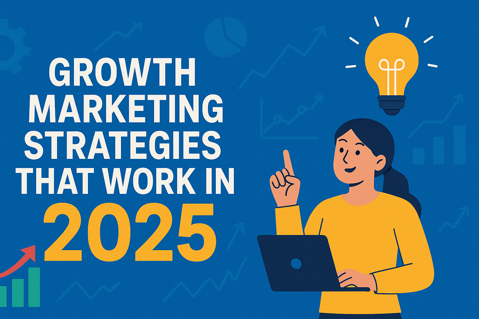 Growth Marketing Strategies That Work in 2025