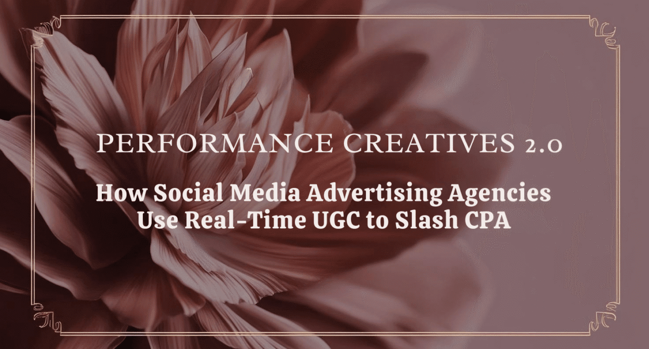 Performance Creatives 2.0: How Social Media Advertising Agencies Use Real‑Time UGC to Slash CPA
