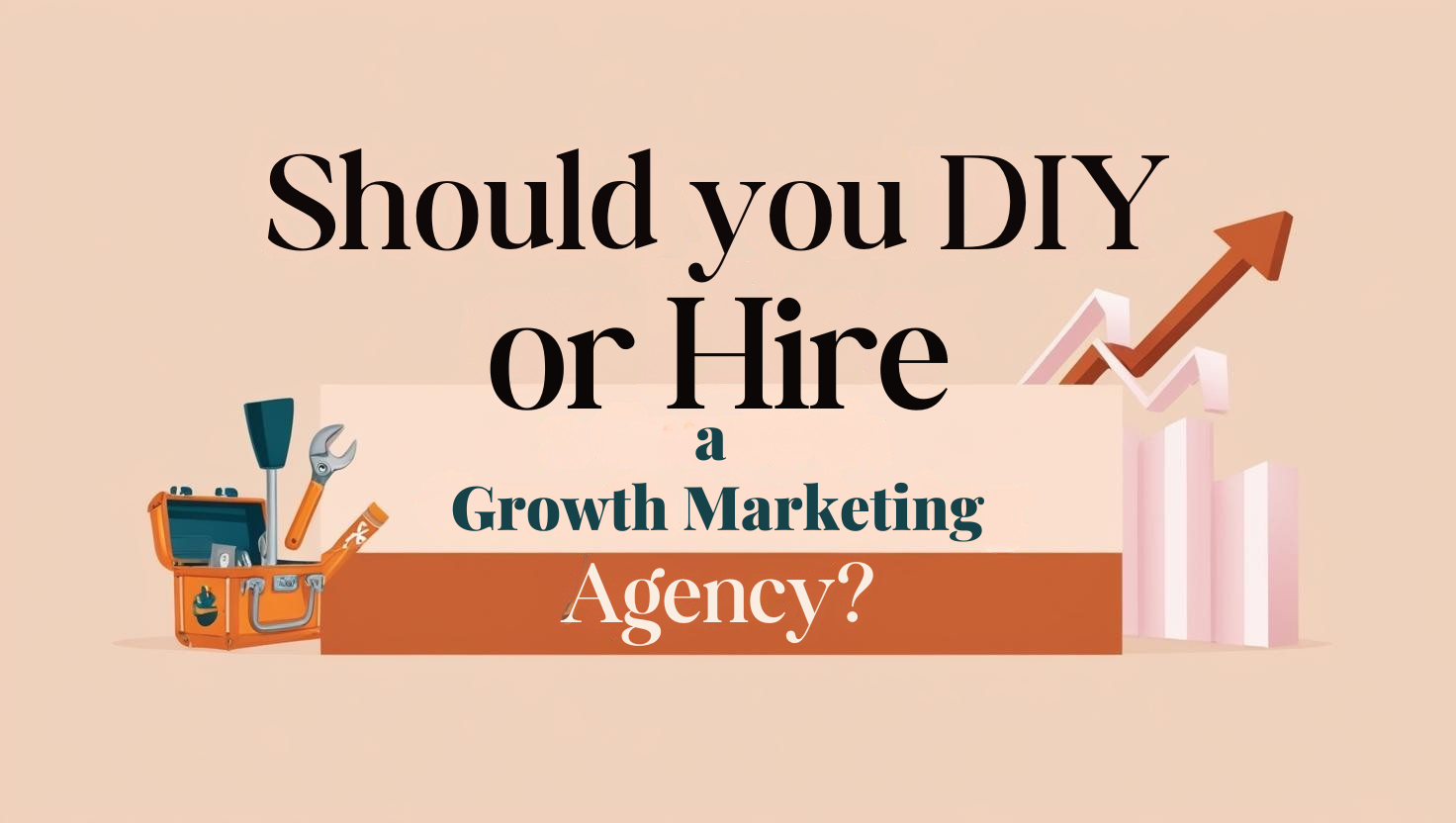 Should You DIY or Hire a Growth Marketing Agency?