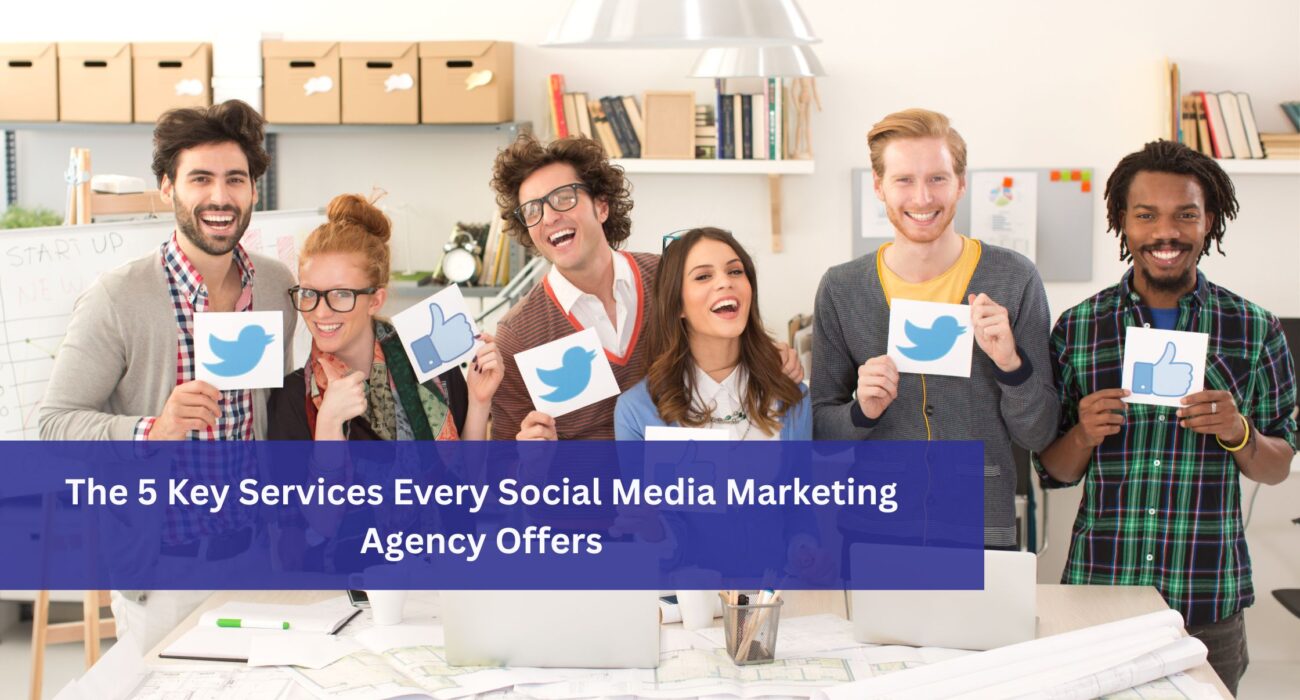 5 Key Services Every Social Media Marketing Agency Offers